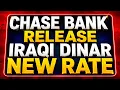 CHASE BANK REVEALS NEW IQD EXCHANGE RATE Major Iraqi Dinar Update Iraqi Dinar
