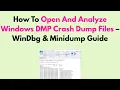 How To Open And Analyze Windows DMP Crash Dump Files - WinDbg Minidump Guide