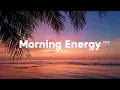 Download Lagu Morning Energy ☀️ | Chillout House \u0026 Deep House Vibes Playlist
