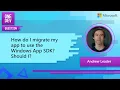 How do I migrate my app to use the Windows App SDK Should I