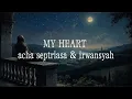 Download Lagu My Heart - Aca Septriasa \u0026 Irwansyah (Lyrics)