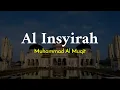 SURAH AL INSYIRAH  - MUHAMMAD AL MUQIT