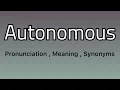 Autonomous meaning Autonomous pronunciation Autonomous synonyms