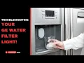 Troubleshooting Your GE Water Filter Light