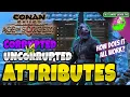 Conan 3 0 Attributes explained - Corrupted vs Uncorrupted