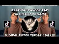 Lagu DJ SA MAU PANGGIL TAPI SA LUPA KO PU NAMA VIRAL TIKTOK!!
