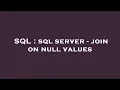 SQL sql server - join on null values