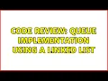 Code Review Queue Implementation using a Linked List