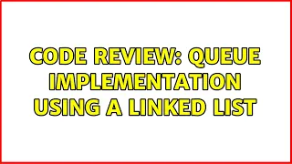 Code Review Queue Implementation using a Linked List