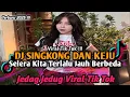 Download Lagu DJ SELERA KITA TERLALU JAUH BERBEDA || DJ SINGKONG DAN KEJU JEDAG JEDUG VIRAL TIK TOK TERBARU 2025