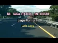 Lagu KU JAGA HATIKU UNTUKMU II Lagu Romantis (Lyric Lagu)