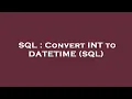 SQL Convert INT to DATETIME SQL