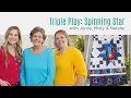 Triple Play How to Make 3 NEW Spinning Star Quilts - Free Quilting Tutorial