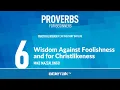 Wisdom Against Foolishness and for Christlikeness - Mike Mazzalongo BibleTalk tv