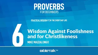 Wisdom Against Foolishness and for Christlikeness