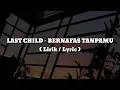LAST CHILD - BERNAFAS TANPAMU Lirik /