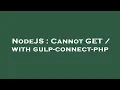 NodeJS Cannot GET with gulp-connect-php