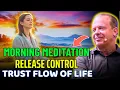 Lagu Morning Meditation to Release Control – Trust the Flow of Life | Dr Joe Dispenza