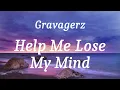 Gravagerz - Help Me Lose My Mind (lyrics)