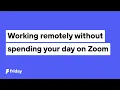 Is it possible to work remotely without spending your day on Zoom calls