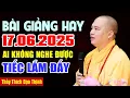 Download Lagu BÀI GIẢNG HAY 17.06.2025 AI KHÔNG NGHE ĐƯỢC TIẾC LẮM ĐẤY | Thầy Thích Đạo Thịnh