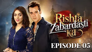rishta zabardasti ka episode 05 saleem sheikh suzain moammar rana latest pakistani drama