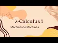 Lambda Calculus 1 from Machines to Machines