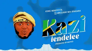 song kazi iendelee arstist king manyota tz feat mkojani