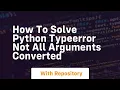 how to solve python typeerror not all arguments converted