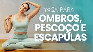 Yoga para OMBROS, PESCOÇO e ESCÁPULA- ALÍVIO IMEDIATO da tensão muscular