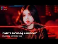 Download Lagu LONELY REMIX - PHONG DẠ HÀNH REMIX - I AM LONELY LONELY LONELY REMIX - NONSTOP DJ HOT TIKTOK 2022