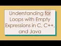 Understanding for Loops with Empty Expressions in C C and Java