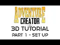 Adventure Creator 3D Tutorial Part 1 - Set Up