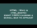 HTML Why is html body height 100 causing a scroll bar to appear