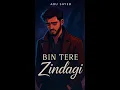 Download Lagu Abu Sayed - Bin Tere Zindagi | Official Lyrical Music Video | New Hindi Emotional Sad Song 2025