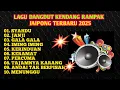 Download Lagu LAGU DANGDUT KENDANG RAMPAK JAIPONG TERBARU 2025,BASS GLERR,AUDIO JERNIH, SYAHDU,PERCUMA,GALA GALA