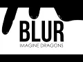 IMAGINE DRAGONS - BLUR (LYRIC VIDEO)