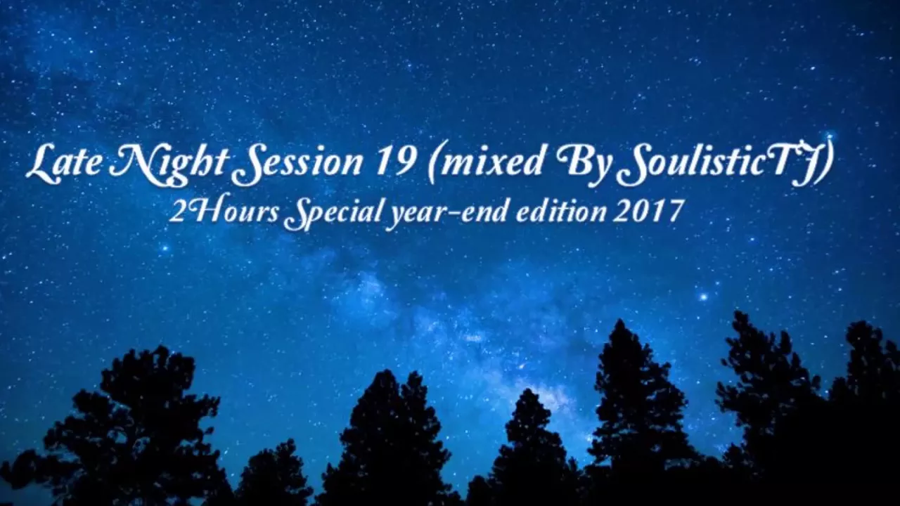 Late Night Session 19 mixed By SoulisticTJ  - 2HRS Special year end Edition 2017
