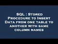 SQL Stored Procedure to Insert Data from one table to another with same column names