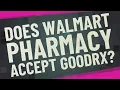 Does Walmart Pharmacy accept GoodRx