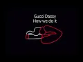 Gucci Dassy - How we do it