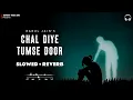 Download Lagu Chal Diye Tumse Door (Slowed+Reverb) | Rahul Jain | Harish Sagane Download Lagu Chal Diye Tumse Door (Slowed+Reverb) | Rahul Jain | Harish Sagane