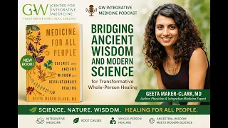 Medicine for All People Blending Ancient Wisdom with Modern Science with Dr Geeta Maker-Clark