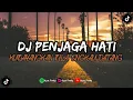 Download Lagu DJ PENJAGA HATI VIRAL TIKTOK KANE DJ ARIF DU ( BOOTLEG ) 2023