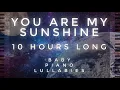 Download Lagu You Are My Sunshine - 10 Hours Long by Baby Piano Lullabies!!!
