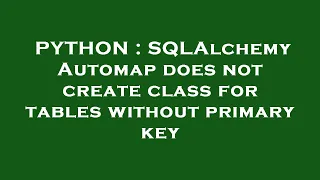 PYTHON SQLAlchemy Automap does not create class for tables without primary key