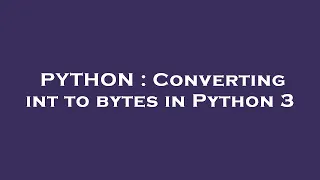 PYTHON Converting int to bytes in Python 3