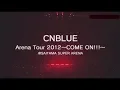 Download Lagu CNBLUE COME ON Live Concert 2012 HD -  ARENA TOUR SAITAMA #cnblueforever4 #support4CNBLUE