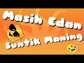 Lagu MASIH EDAN SUNTIK MANING FULL EPISODE