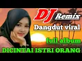 Lagu DICINTAI ISTRI ORANG - DJ DANGDUT REMIX FULL ALBUM VIRALL 2026
